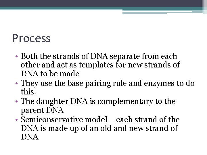 Process • Both the strands of DNA separate from each other and act as