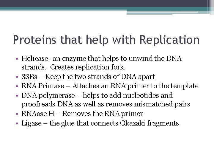 Proteins that help with Replication • Helicase- an enzyme that helps to unwind the