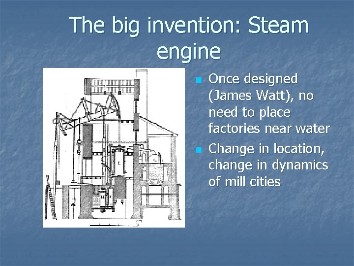 The big invention: Steam engine n n Once designed (James Watt), no need to