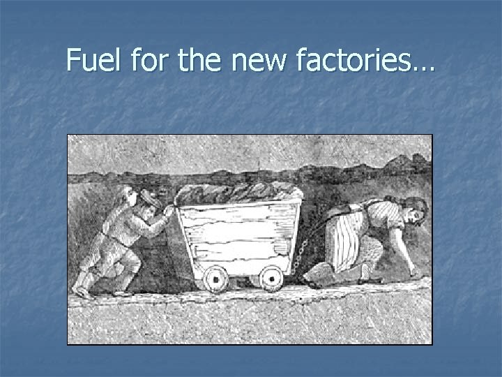Fuel for the new factories… 