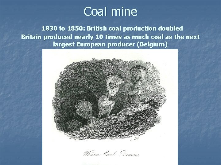 Coal mine 1830 to 1850: British coal production doubled Britain produced nearly 10 times