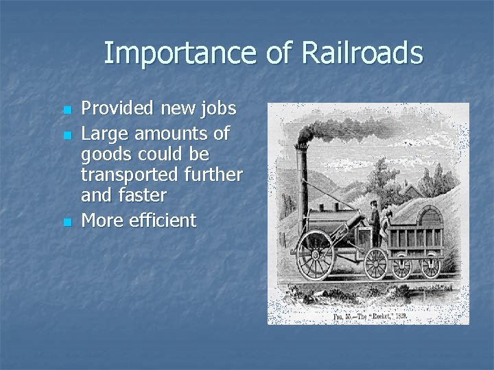 Importance of Railroads n n n Provided new jobs Large amounts of goods could