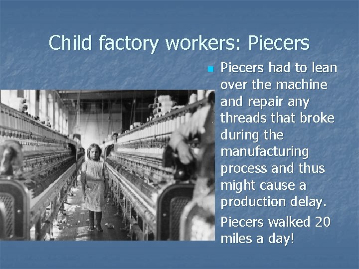 Child factory workers: Piecers n n Piecers had to lean over the machine and
