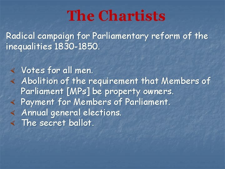 The Chartists Radical campaign for Parliamentary reform of the inequalities 1830 -1850. Votes for