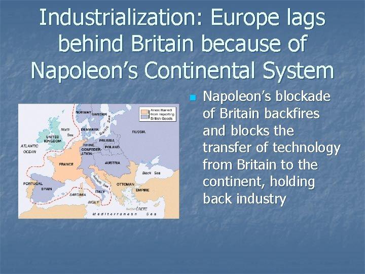 Industrialization: Europe lags behind Britain because of Napoleon’s Continental System n Napoleon’s blockade of