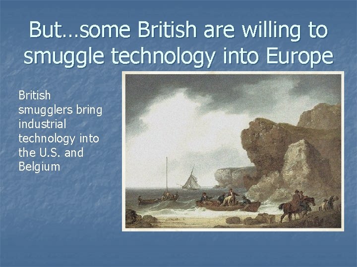 But…some British are willing to smuggle technology into Europe British smugglers bring industrial technology