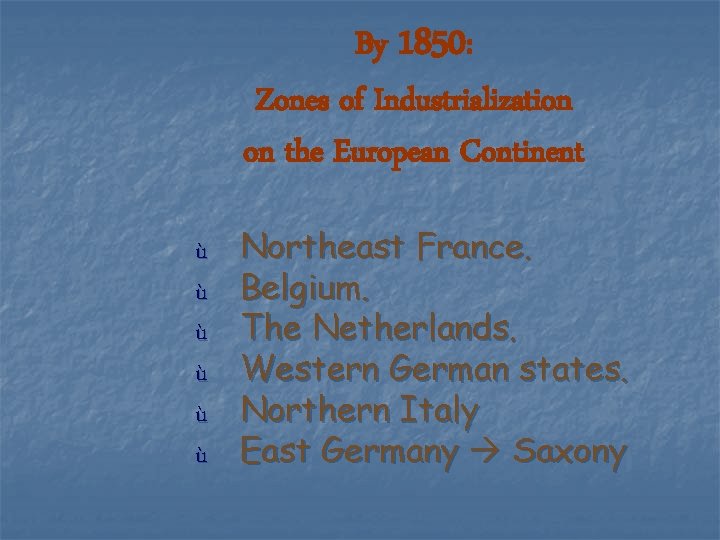 By 1850: Zones of Industrialization on the European Continent ù ù ù Northeast France.