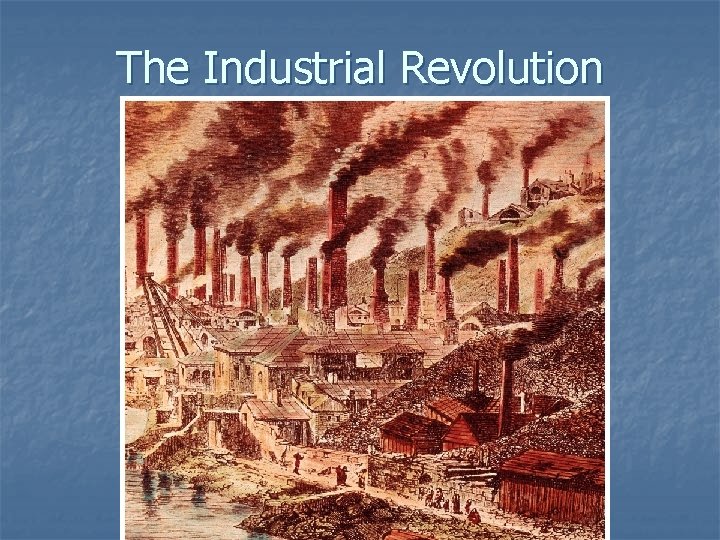 The Industrial Revolution 