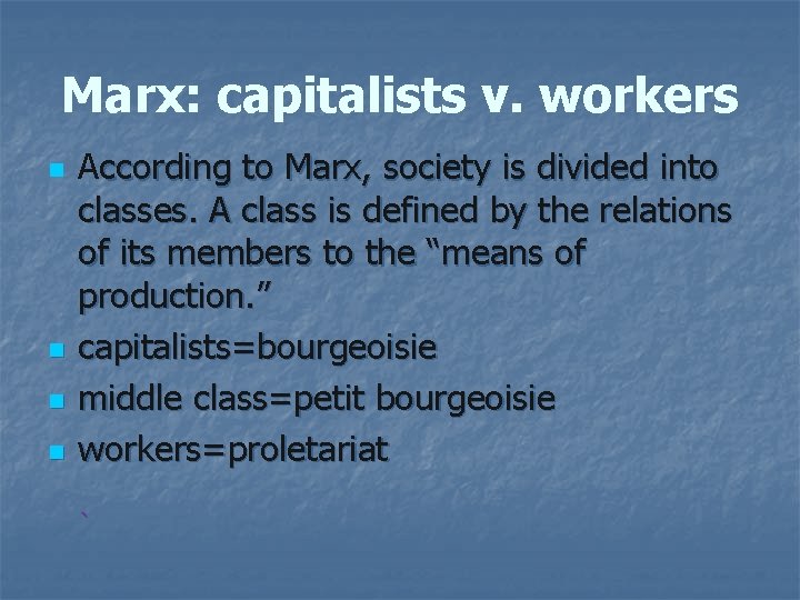 Marx: capitalists v. workers n n According to Marx, society is divided into classes.