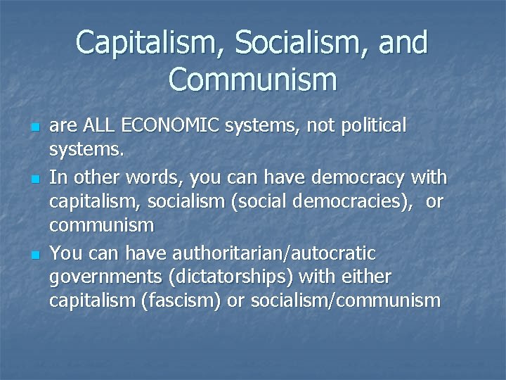 Capitalism, Socialism, and Communism n n n are ALL ECONOMIC systems, not political systems.
