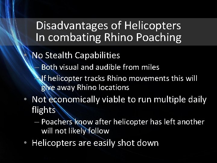 Disadvantages of Helicopters In combating Rhino Poaching • No Stealth Capabilities – Both visual