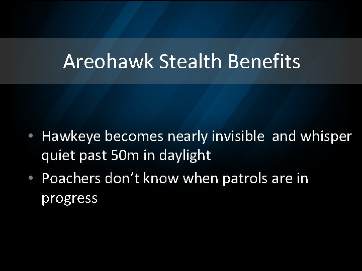 Areohawk Stealth Benefits • Hawkeye becomes nearly invisible and whisper quiet past 50 m