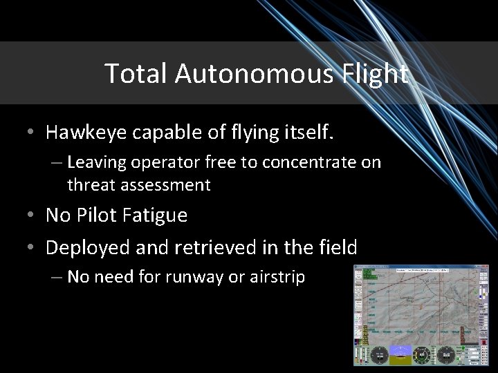 Total Autonomous Flight • Hawkeye capable of flying itself. – Leaving operator free to