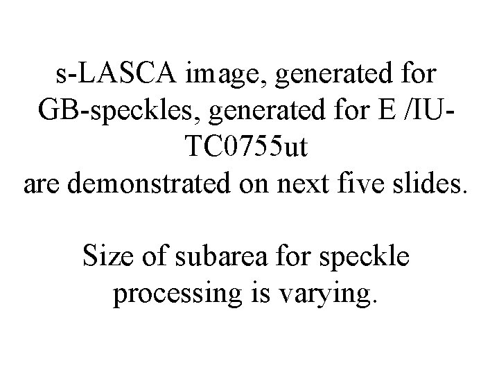 s-LASCA image, generated for GB-speckles, generated for E /IUTC 0755 ut are demonstrated on