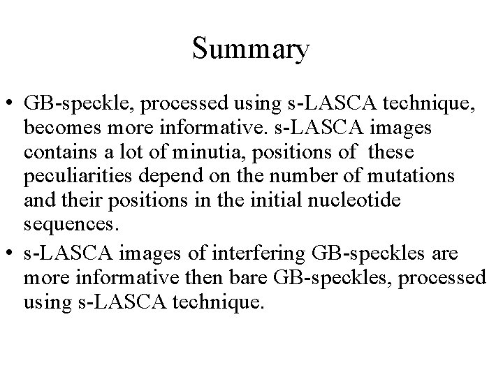 Summary • GB-speckle, processed using s-LASCA technique, becomes more informative. s-LASCA images contains a