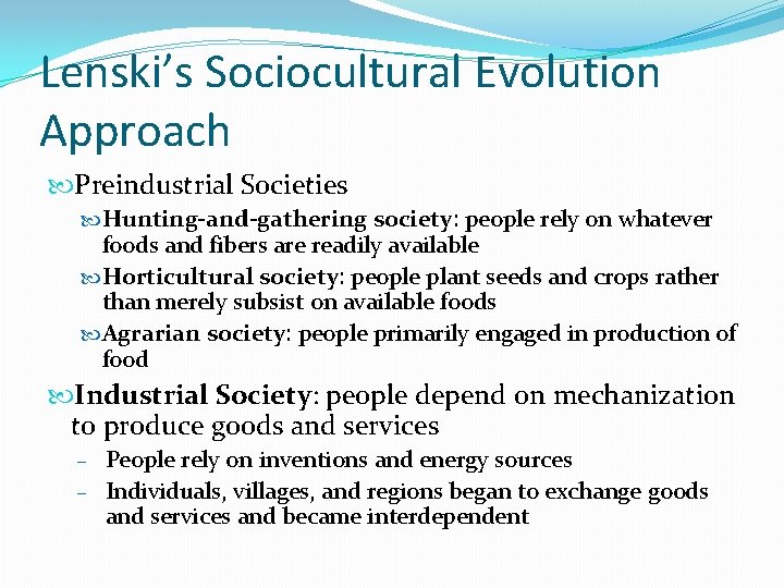 Lenski’s Sociocultural Evolution Approach Preindustrial Societies Hunting-and-gathering society: people rely on whatever foods and