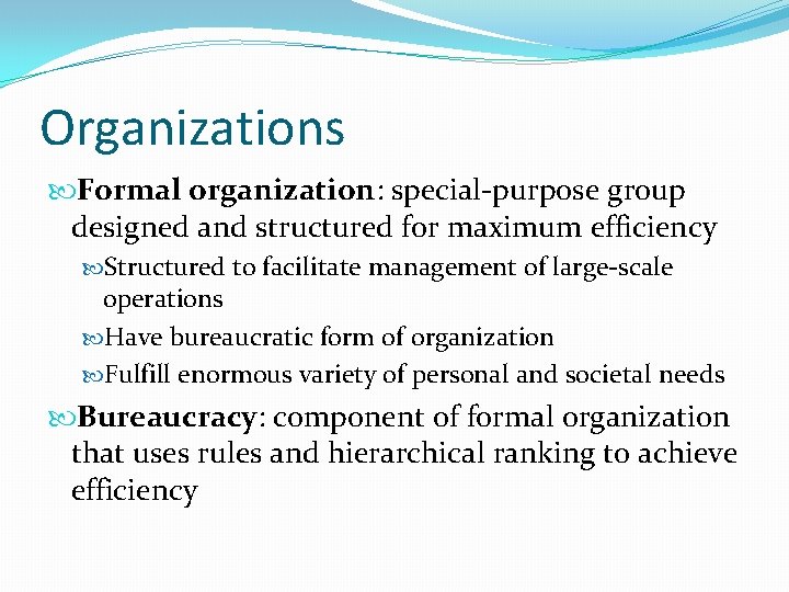 Organizations Formal organization: special-purpose group designed and structured for maximum efficiency Structured to facilitate