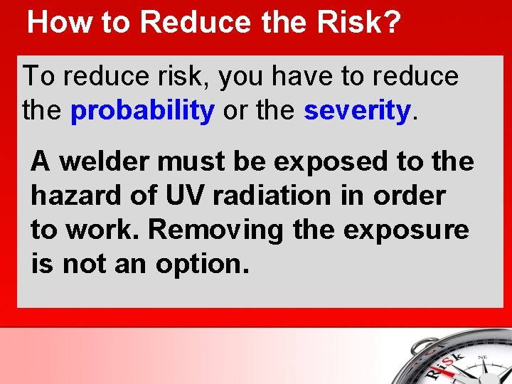 How to Reduce the Risk? To reduce risk, you have to reduce the probability