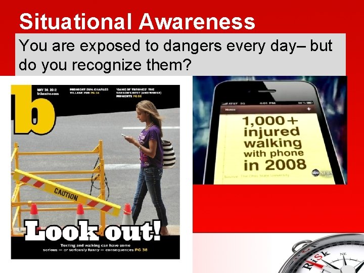 Situational Awareness You are exposed to dangers every day– but do you recognize them?