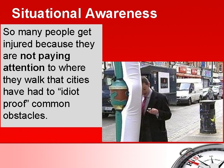 Situational Awareness So many people get injured because they are not paying attention to