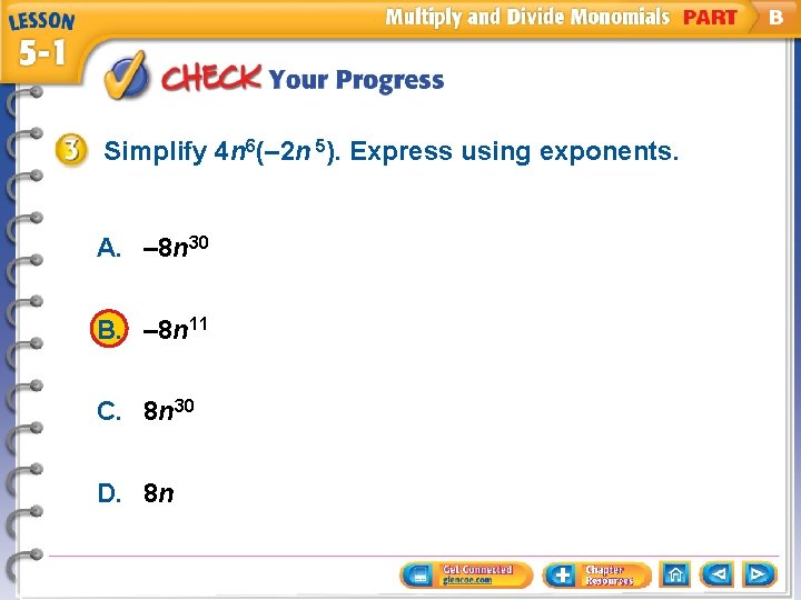 Simplify 4 n 6(– 2 n 5). Express using exponents. A. – 8 n