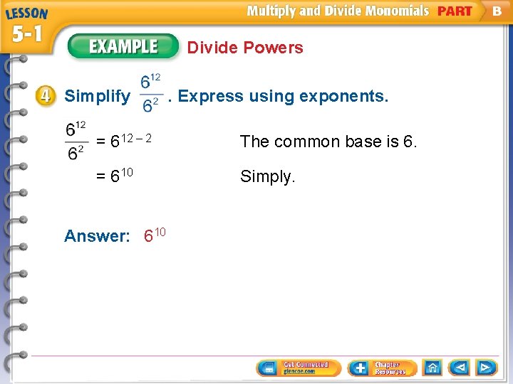 Divide Powers Simplify . Express using exponents. = 612 – 2 The common base