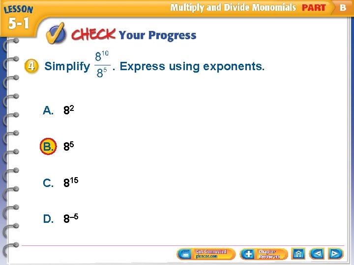 Simplify A. 82 B. 85 C. 815 D. 8– 5 . Express using exponents.