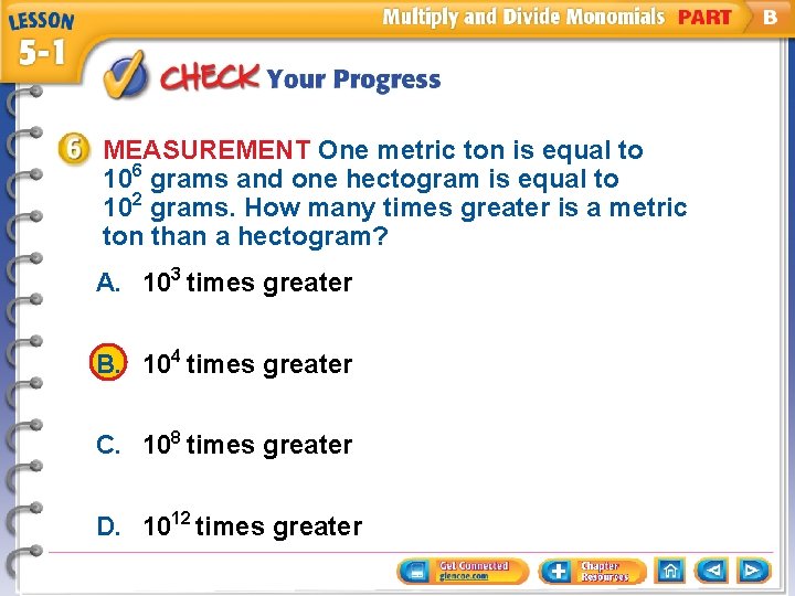 MEASUREMENT One metric ton is equal to 106 grams and one hectogram is equal