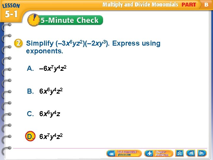 Simplify (– 3 x 6 yz 2)(– 2 xy 3). Express using exponents. A.