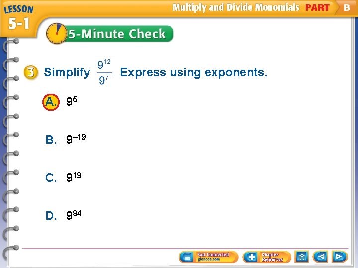 Simplify A. 95 B. 9– 19 C. 919 D. 984 . Express using exponents.