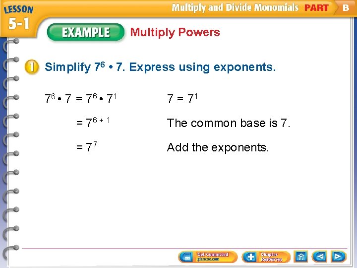 Multiply Powers Simplify 76 • 7. Express using exponents. 76 • 7 = 7
