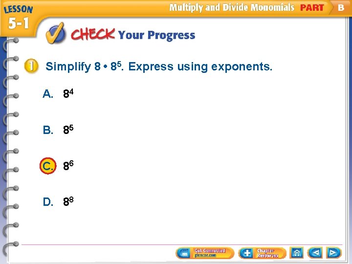 Simplify 8 • 85. Express using exponents. A. 84 B. 85 C. 86 D.