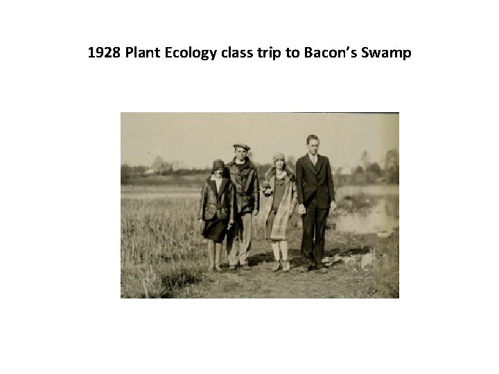 1928 Plant Ecology class trip to Bacon’s Swamp 