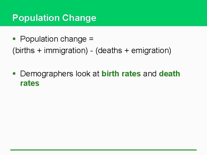 Population Change § Population change = (births + immigration) - (deaths + emigration) §