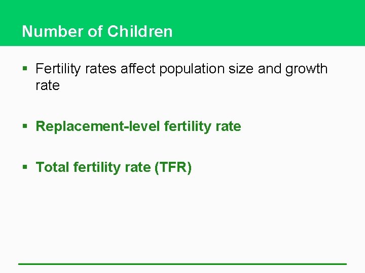 Number of Children § Fertility rates affect population size and growth rate § Replacement-level