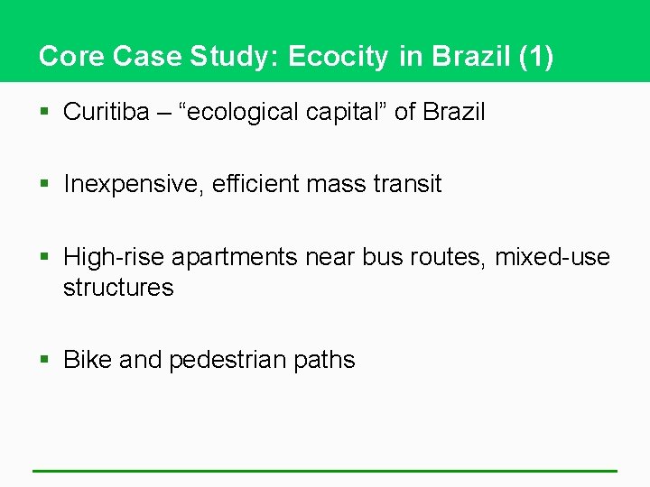 Core Case Study: Ecocity in Brazil (1) § Curitiba – “ecological capital” of Brazil