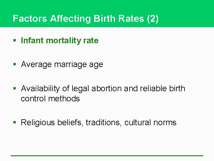 Factors Affecting Birth Rates (2) § Infant mortality rate § Average marriage § Availability