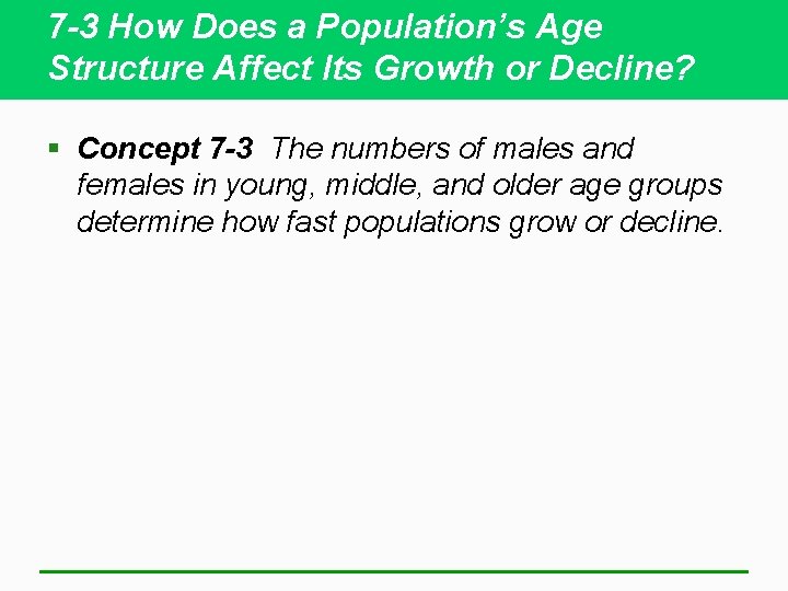 7 -3 How Does a Population’s Age Structure Affect Its Growth or Decline? §