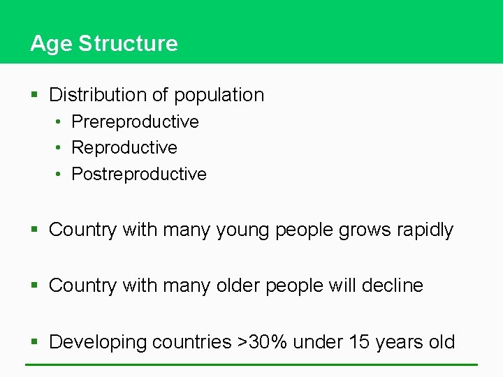 Age Structure § Distribution of population • Prereproductive • Reproductive • Postreproductive § Country