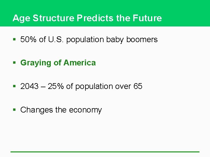 Age Structure Predicts the Future § 50% of U. S. population baby boomers §