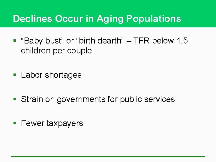 Declines Occur in Aging Populations § “Baby bust” or “birth dearth” – TFR below