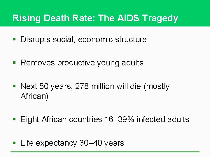 Rising Death Rate: The AIDS Tragedy § Disrupts social, economic structure § Removes productive