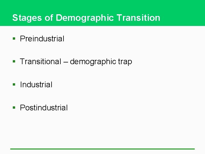 Stages of Demographic Transition § Preindustrial § Transitional – demographic trap § Industrial §