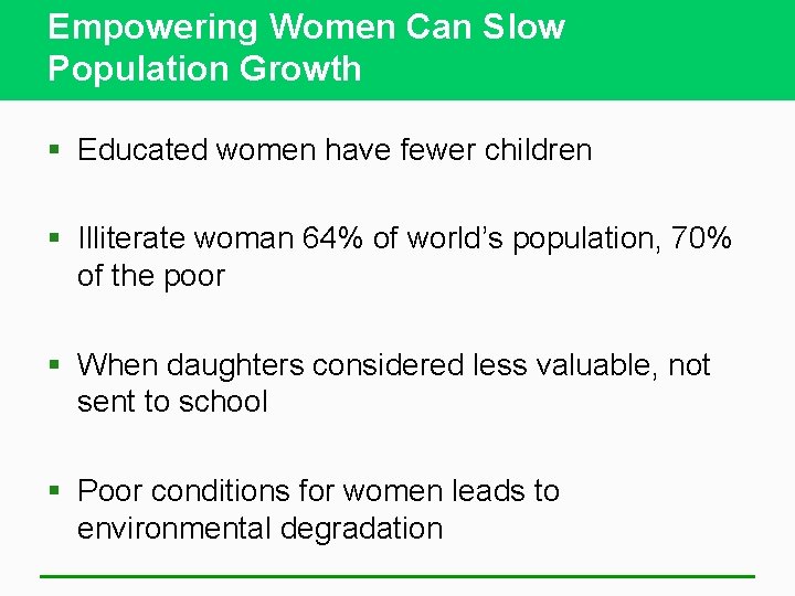 Empowering Women Can Slow Population Growth § Educated women have fewer children § Illiterate