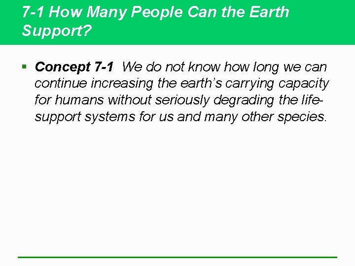 7 -1 How Many People Can the Earth Support? § Concept 7 -1 We