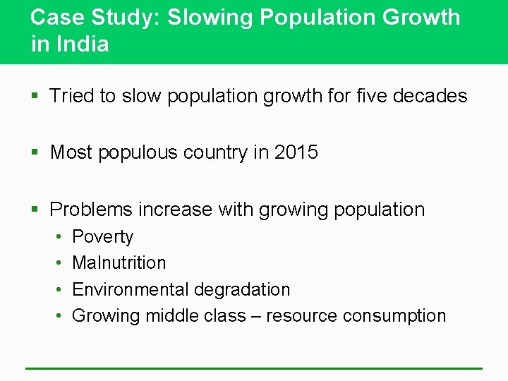 Case Study: Slowing Population Growth in India § Tried to slow population growth for