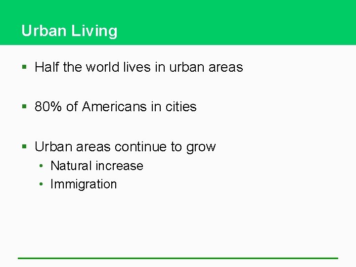 Urban Living § Half the world lives in urban areas § 80% of Americans