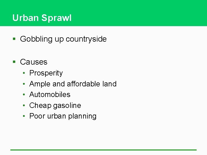 Urban Sprawl § Gobbling up countryside § Causes • • • Prosperity Ample and