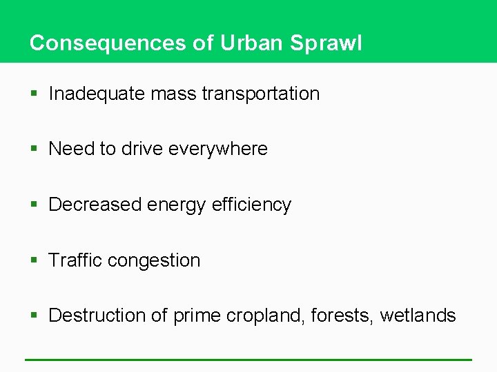 Consequences of Urban Sprawl § Inadequate mass transportation § Need to drive everywhere §