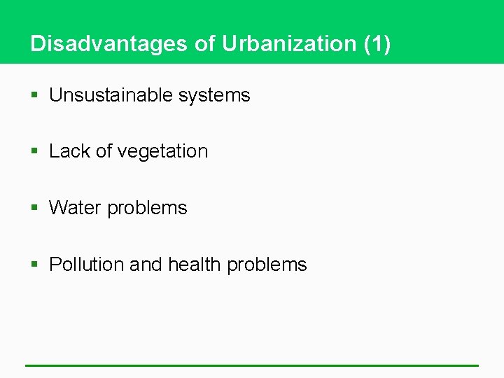 Disadvantages of Urbanization (1) § Unsustainable systems § Lack of vegetation § Water problems